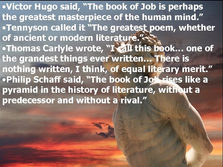  • Victor Hugo said, “The book of Job is perhaps the greatest masterpiece