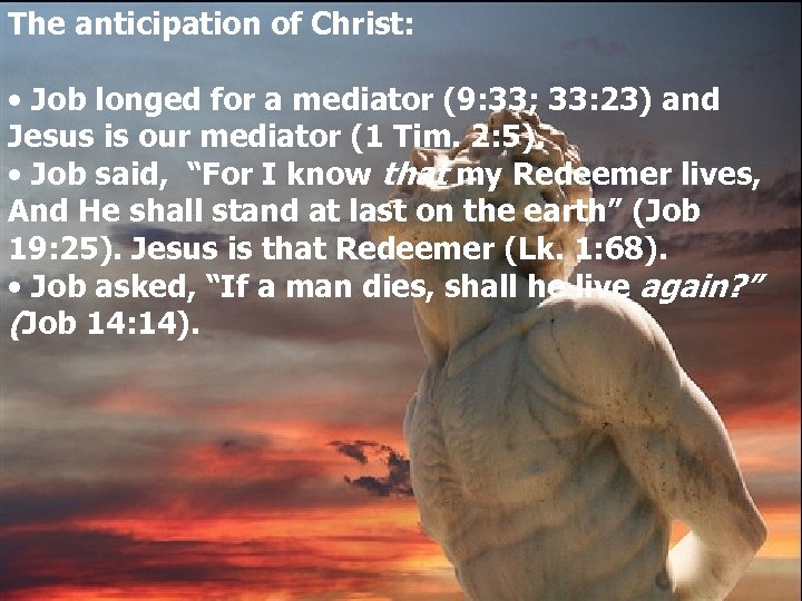 The anticipation of Christ: • Job longed for a mediator (9: 33; 33: 23)