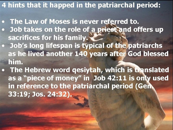 4 hints that it happed in the patriarchal period: • The Law of Moses