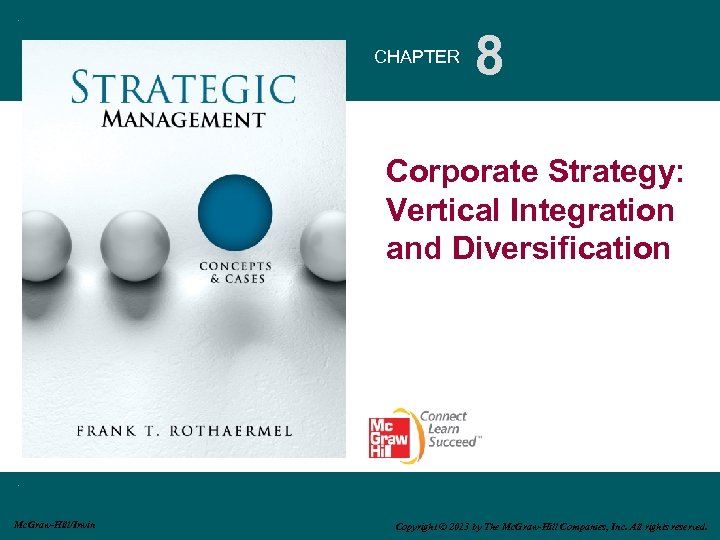 CHAPTER 8 Corporate Strategy: Vertical Integration and Diversification Mc. Graw-Hill/Irwin Copyright © 2013 by