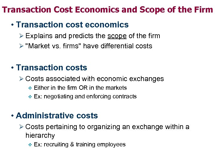 Transaction Cost Economics and Scope of the Firm • Transaction cost economics Ø Explains