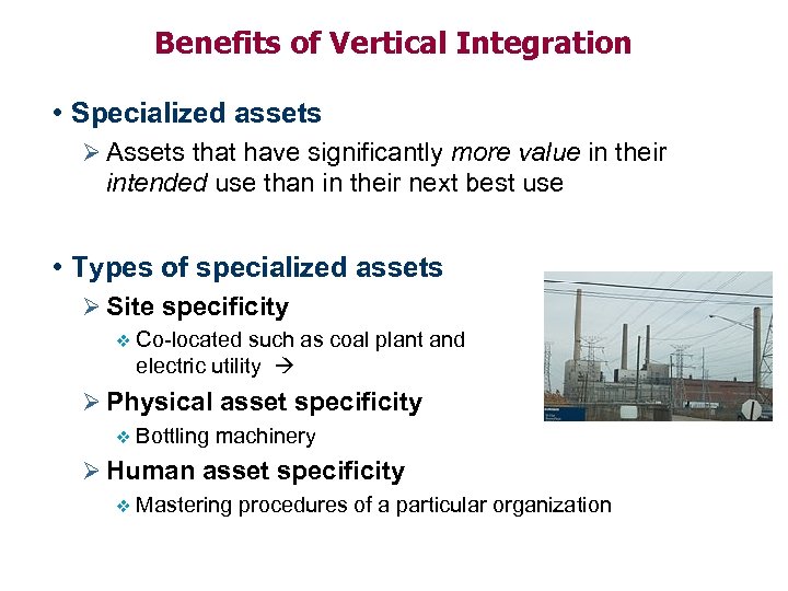 Benefits of Vertical Integration • Specialized assets Ø Assets that have significantly more value