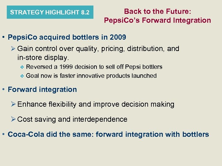 STRATEGY HIGHLIGHT 8. 2 Back to the Future: Pepsi. Co’s Forward Integration • Pepsi.