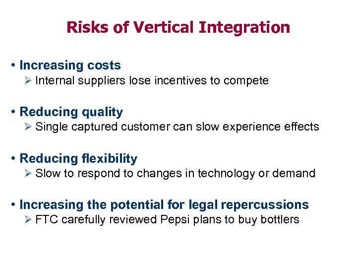 Risks of Vertical Integration • Increasing costs Ø Internal suppliers lose incentives to compete