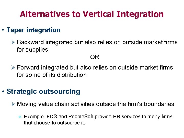 Alternatives to Vertical Integration • Taper integration Ø Backward integrated but also relies on