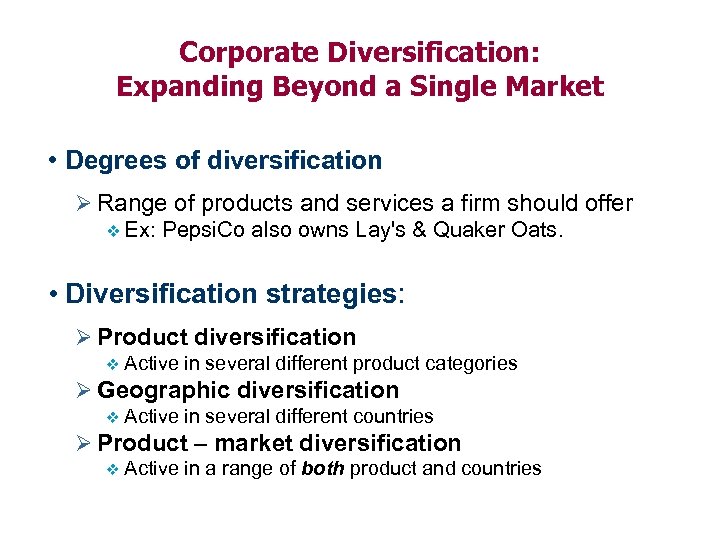 Corporate Diversification: Expanding Beyond a Single Market • Degrees of diversification Ø Range of