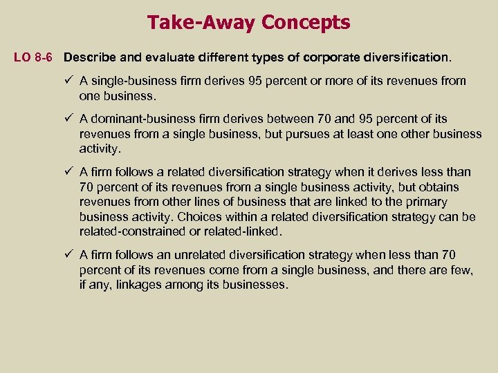 Take-Away Concepts LO 8 -6 Describe and evaluate different types of corporate diversification. ü