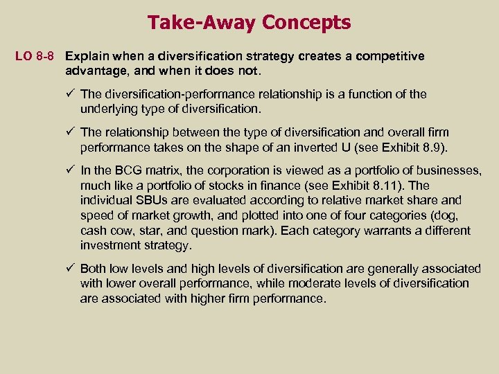 Take-Away Concepts LO 8 -8 Explain when a diversification strategy creates a competitive advantage,