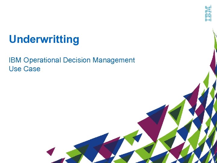 Underwritting IBM Operational Decision Management Use Case 