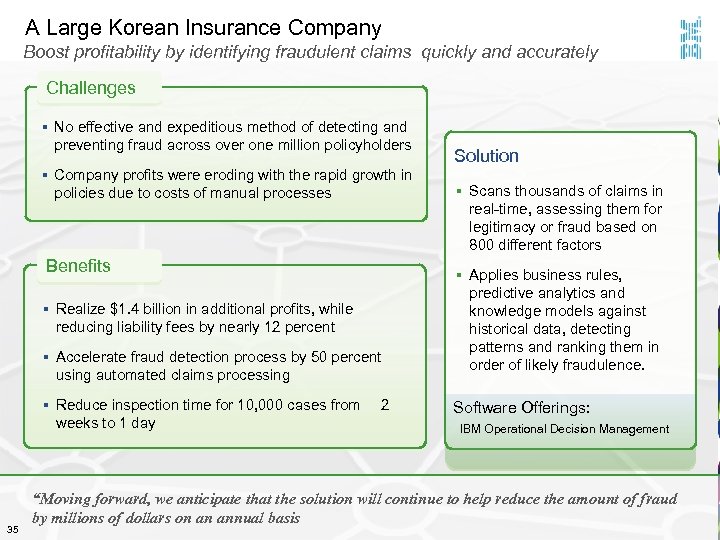 A Large Korean Insurance Company Boost profitability by identifying fraudulent claims quickly and accurately