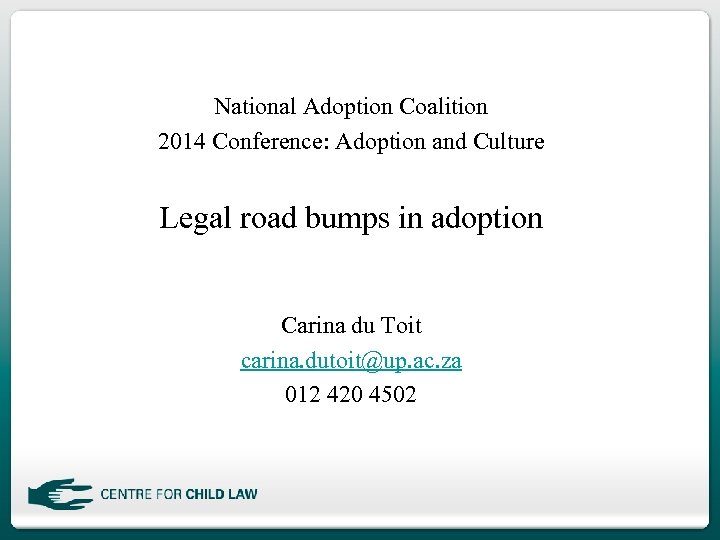 National Adoption Coalition 2014 Conference: Adoption and Culture Legal road bumps in adoption Carina