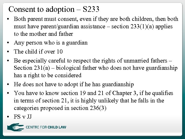 Consent to adoption – S 233 • Both parent must consent, even if they
