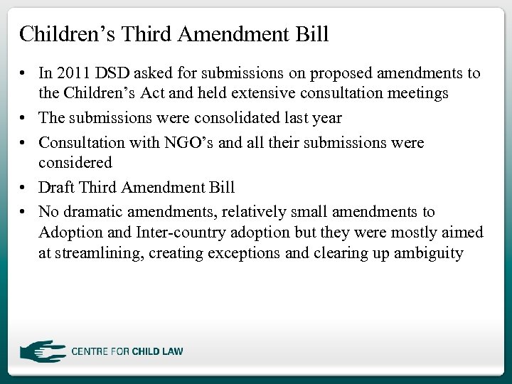 Children’s Third Amendment Bill • In 2011 DSD asked for submissions on proposed amendments
