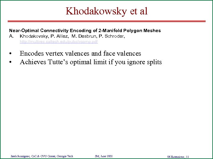 Khodakowsky et al Near-Optimal Connectivity Encoding of 2 -Manifold Polygon Meshes A. Khodakovsky, P.