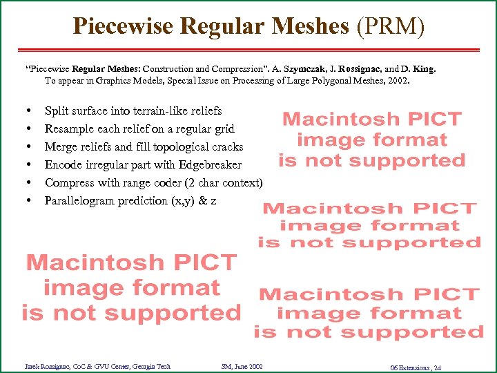 Piecewise Regular Meshes (PRM) “Piecewise Regular Meshes: Construction and Compression”. A. Szymczak, J. Rossignac,