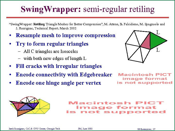 Swing. Wrapper: semi-regular retiling “Swing. Wrapper: Retiling Triangle Meshes for Better Compression”, M. Attene,