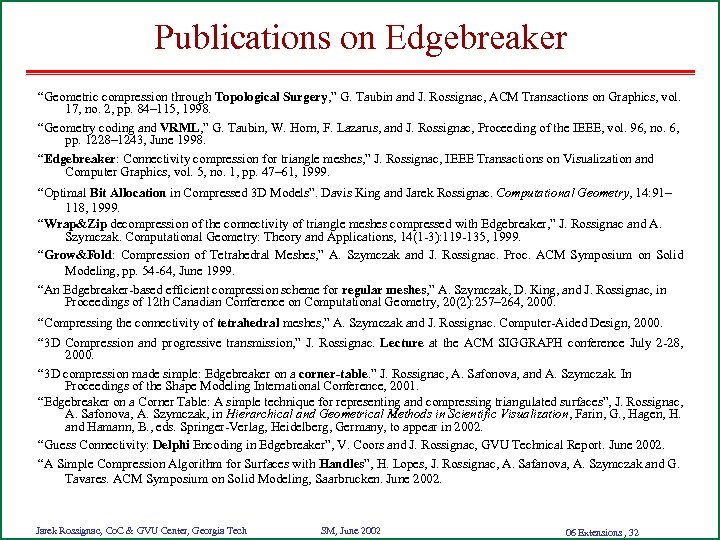 Publications on Edgebreaker “Geometric compression through Topological Surgery, ” G. Taubin and J. Rossignac,