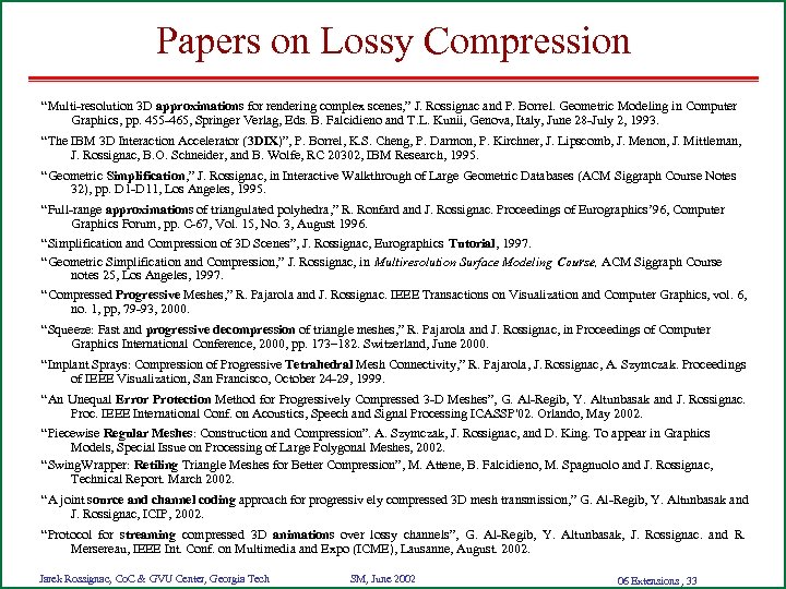 Papers on Lossy Compression “Multi-resolution 3 D approximations for rendering complex scenes, ” J.