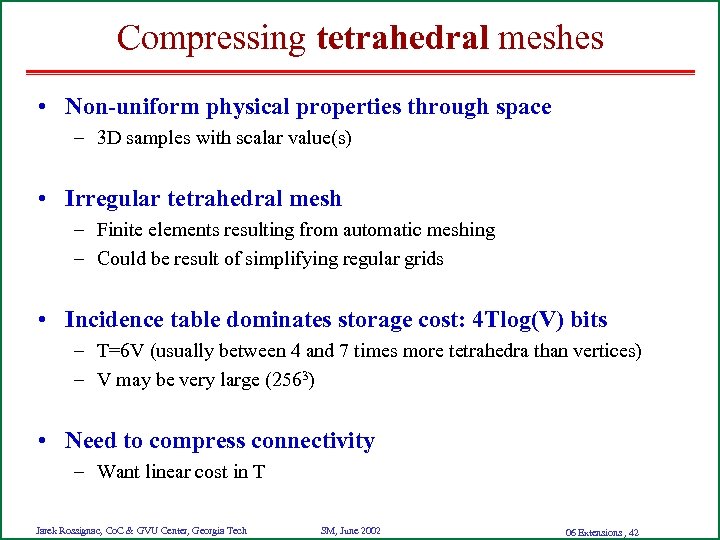 Compressing tetrahedral meshes • Non-uniform physical properties through space – 3 D samples with