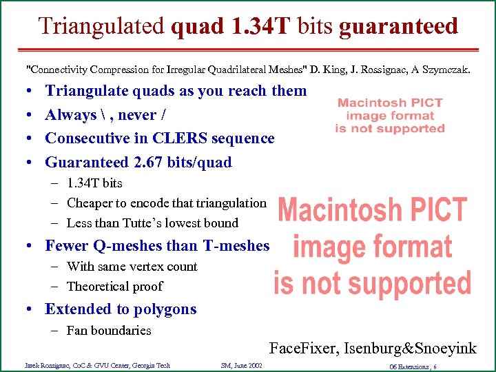 Triangulated quad 1. 34 T bits guaranteed "Connectivity Compression for Irregular Quadrilateral Meshes" D.