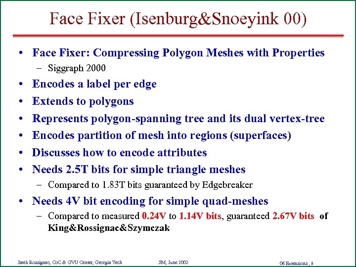Face Fixer (Isenburg&Snoeyink 00) • Face Fixer: Compressing Polygon Meshes with Properties – Siggraph