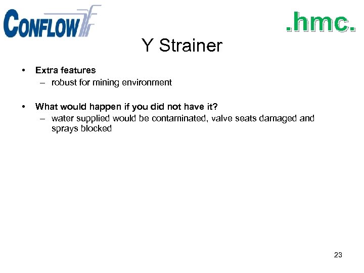 Y Strainer . hmc. • Extra features – robust for mining environment • What