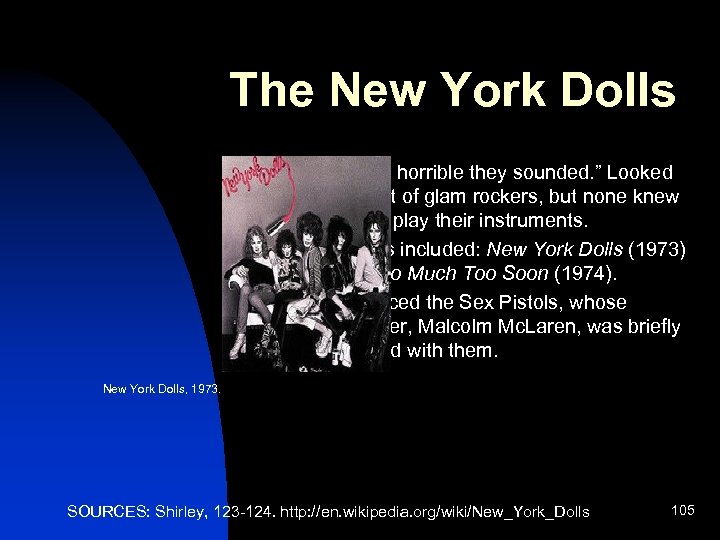 The New York Dolls n n n “…how horrible they sounded. ” Looked the