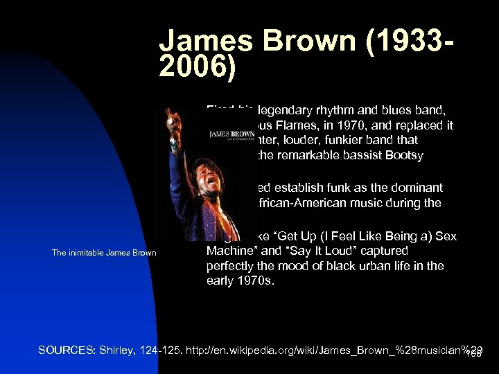 James Brown (19332006) n n n The inimitable James Brown Fired his legendary rhythm