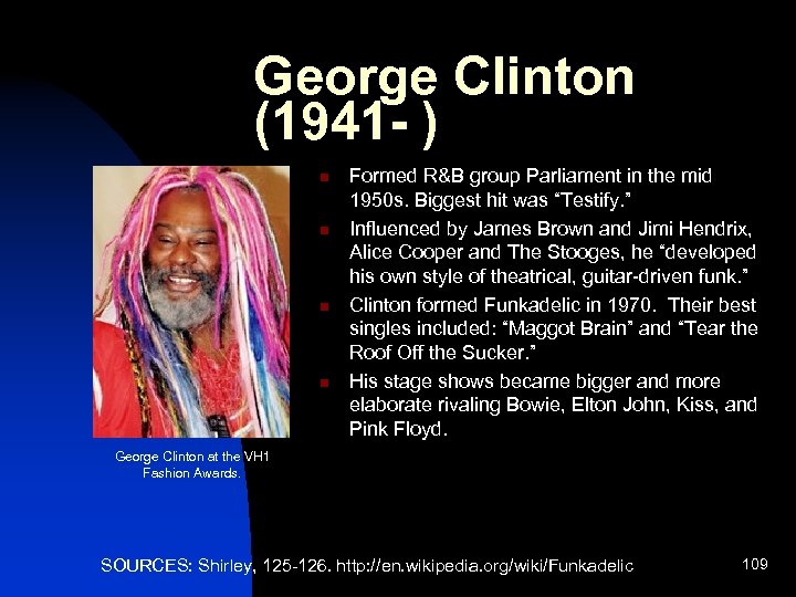 George Clinton (1941 - ) n n Formed R&B group Parliament in the mid