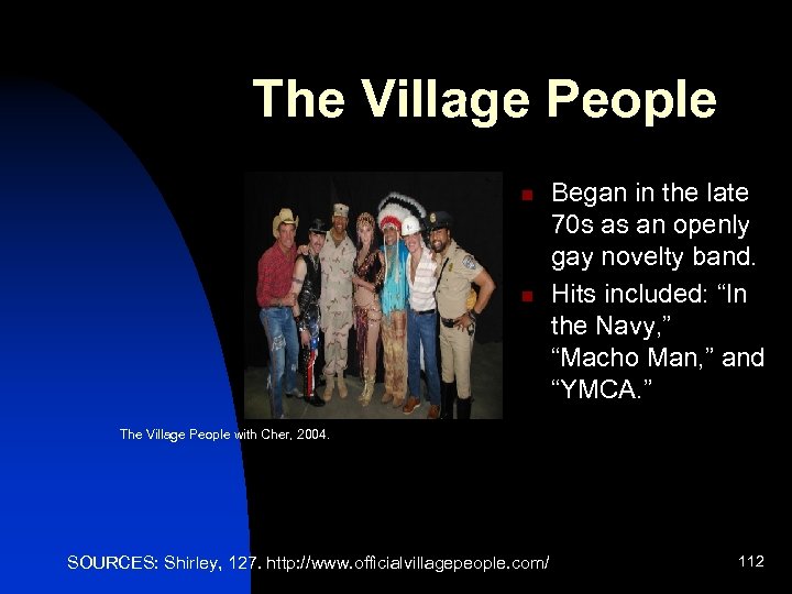 The Village People n n Began in the late 70 s as an openly