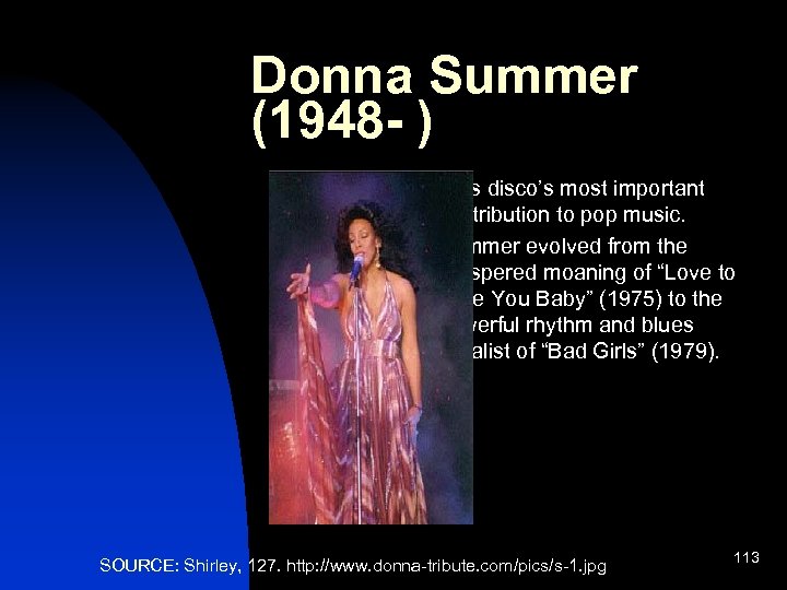 Donna Summer (1948 - ) n n Was disco’s most important contribution to pop