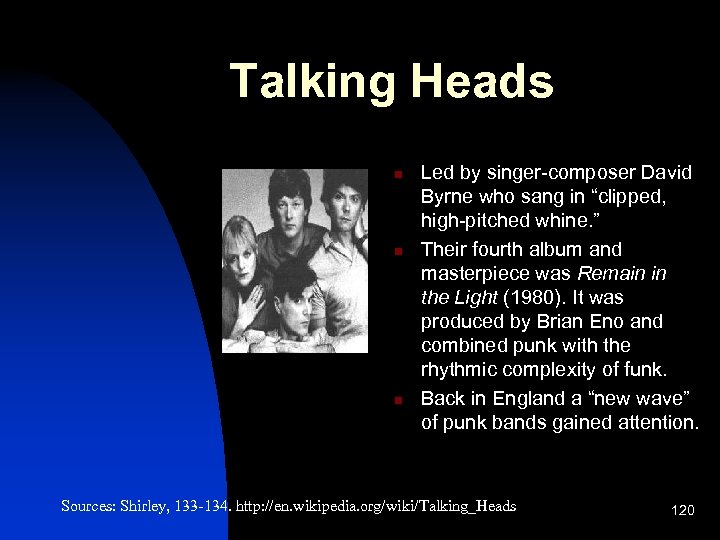 Talking Heads n n n Led by singer-composer David Byrne who sang in “clipped,