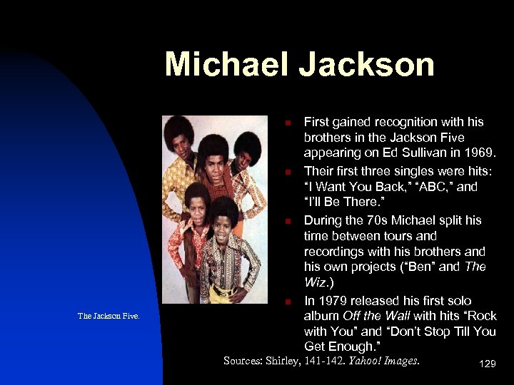 Michael Jackson n n The Jackson Five. First gained recognition with his brothers in