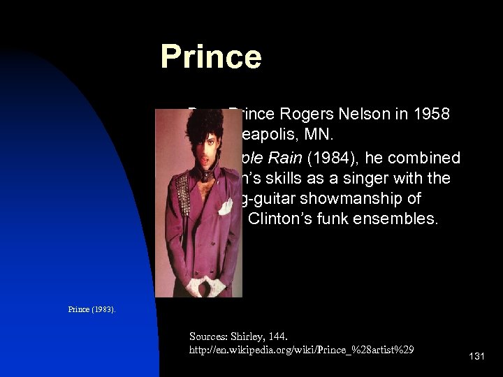 Prince n n Born Prince Rogers Nelson in 1958 in Minneapolis, MN. On Purple