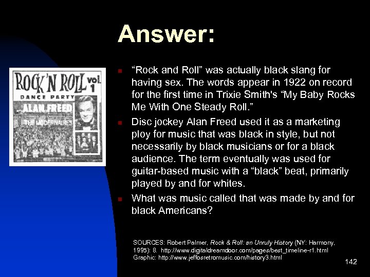 Answer: n n n “Rock and Roll” was actually black slang for having sex.