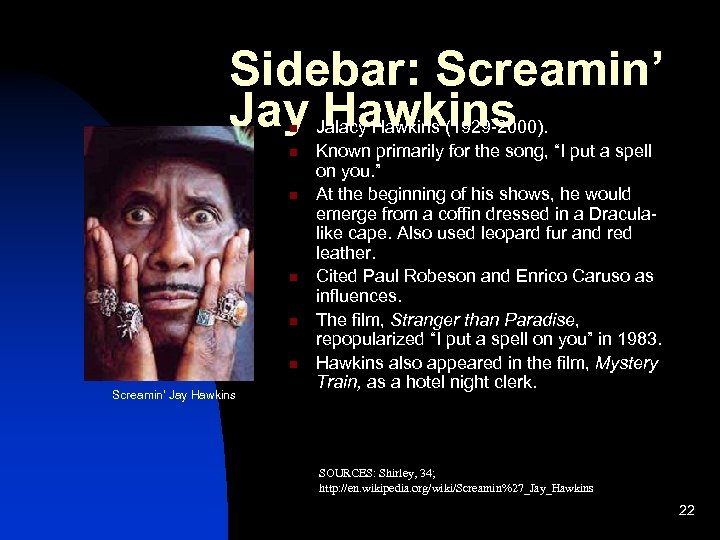 Sidebar: Screamin’ Jay Hawkins n n n Screamin’ Jay Hawkins Jalacy Hawkins (1929 -2000).