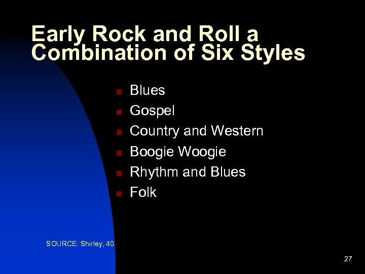 Early Rock and Roll a Combination of Six Styles n n n Blues Gospel