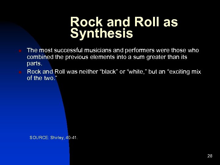 Rock and Roll as Synthesis n n The most successful musicians and performers were