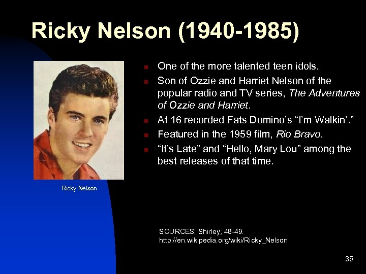 Ricky Nelson (1940 -1985) n n n One of the more talented teen idols.