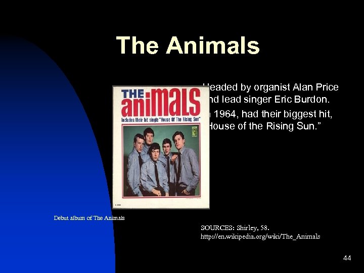 The Animals n n Headed by organist Alan Price and lead singer Eric Burdon.