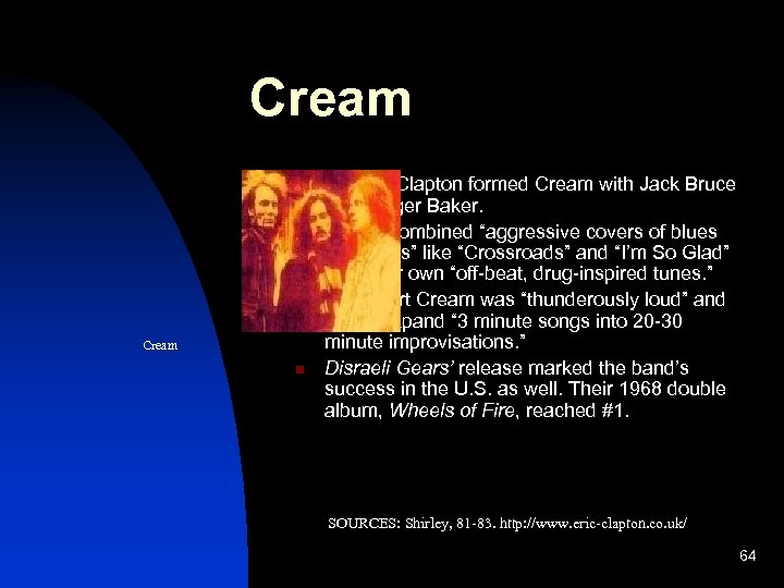 Cream n n n Cream n In 1966 Clapton formed Cream with Jack Bruce