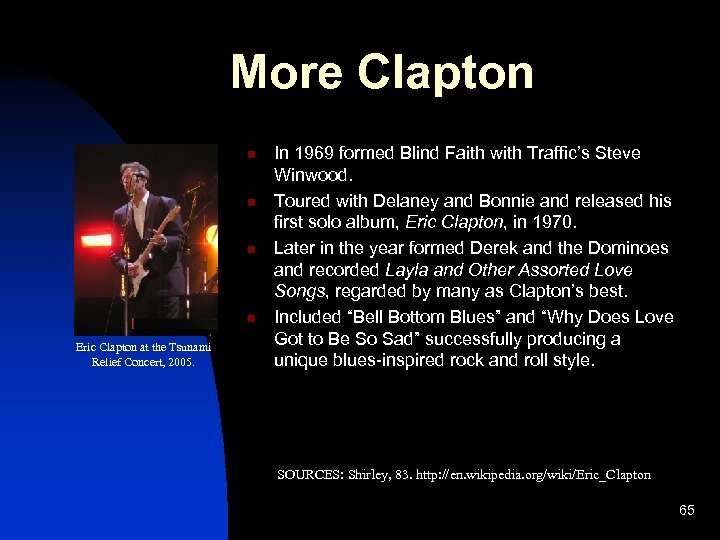 More Clapton n n Eric Clapton at the Tsunami Relief Concert, 2005. In 1969