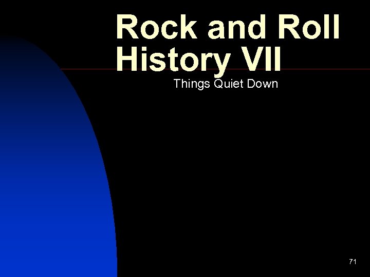 Rock and Roll History VII Things Quiet Down 71 