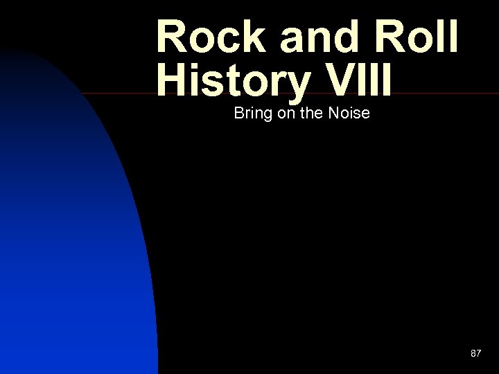 Rock and Roll History VIII Bring on the Noise 87 