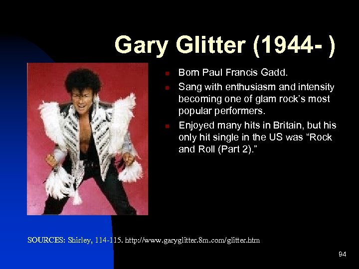 Gary Glitter (1944 - ) n n n Born Paul Francis Gadd. Sang with