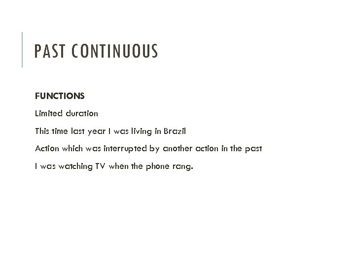 PAST CONTINUOUS FUNCTIONS Limited duration This time last year I was living in Brazil