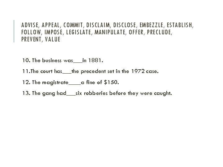 ADVISE, APPEAL, COMMIT, DISCLAIM, DISCLOSE, EMBEZZLE, ESTABLISH, FOLLOW, IMPOSE, LEGISLATE, MANIPULATE, OFFER, PRECLUDE, PREVENT,