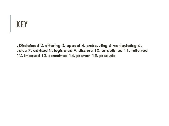 KEY. Disclaimed 2. offering 3. appeal 4. embezzling 5 manipulating 6. value 7. advised
