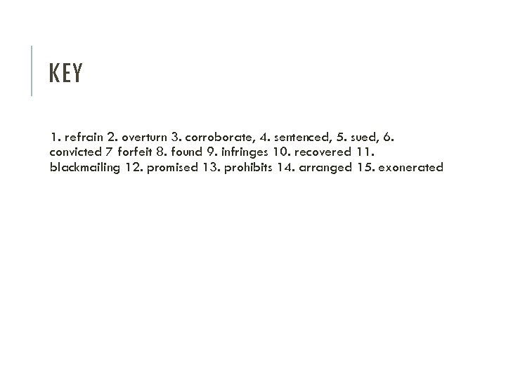 KEY 1. refrain 2. overturn 3. corroborate, 4. sentenced, 5. sued, 6. convicted 7