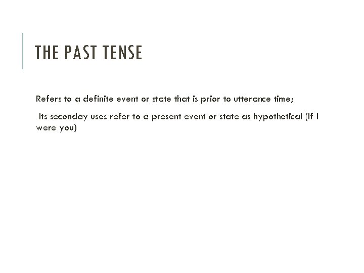 THE PAST TENSE Refers to a definite event or state that is prior to